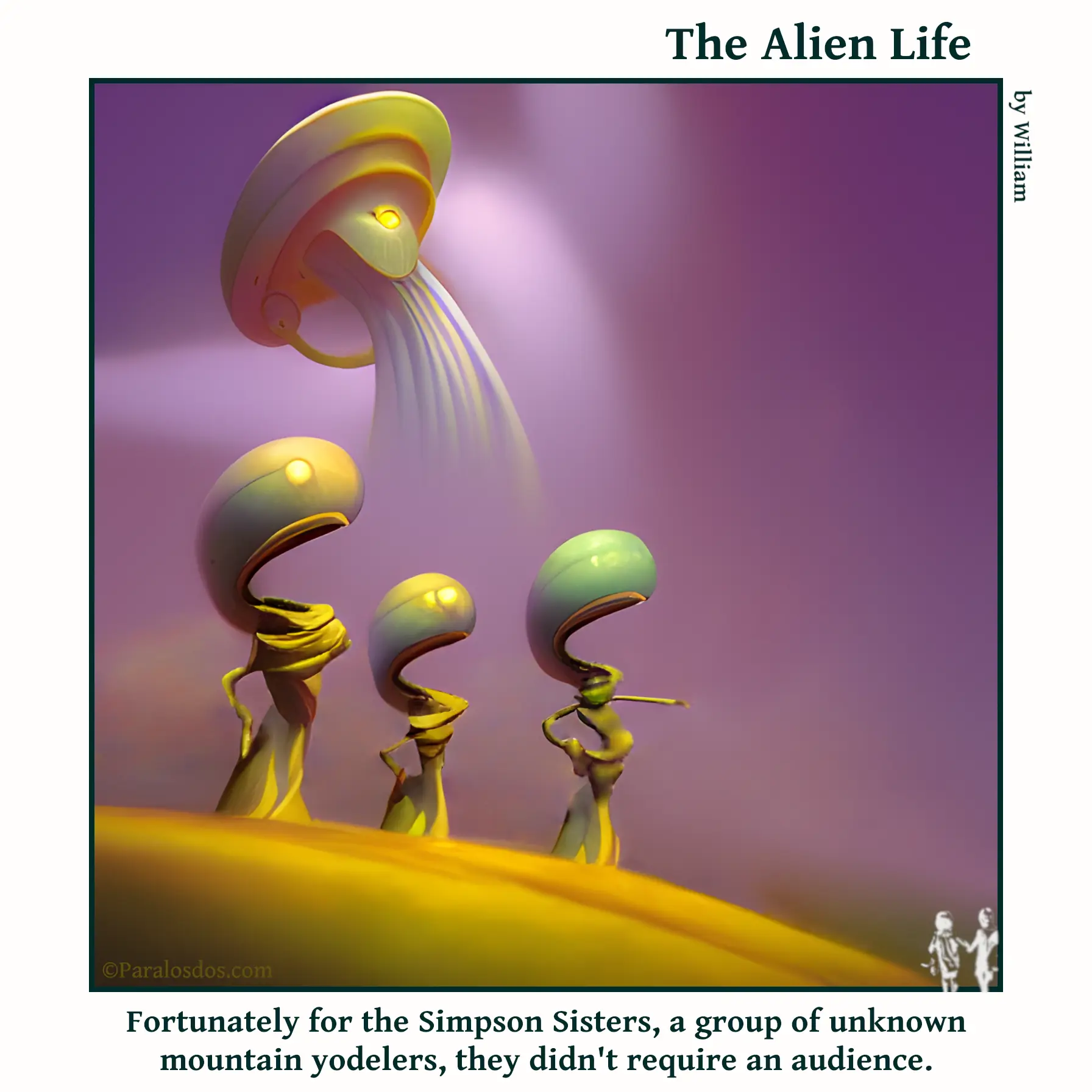 The Alien Life, one panel Comic. Three aliens are posed in a singing fashion on a hillside. The caption reads: Fortunately for the Simpson Sisters, a group of unknown mountain yodelers, they didn't require an audience.