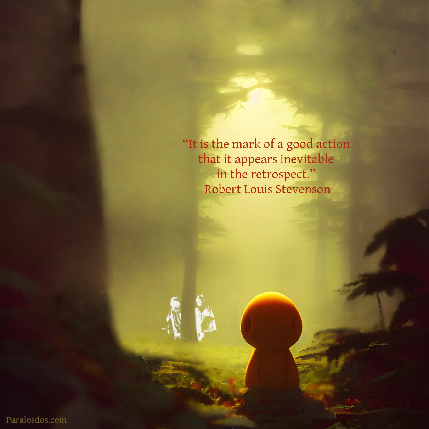 An artistic rendering of a figure waiting to walk into the light from out of a woods. The quote reads: “It is the mark of a good action that it appears inevitable in the retrospect.” Robert Louis Stevenson
