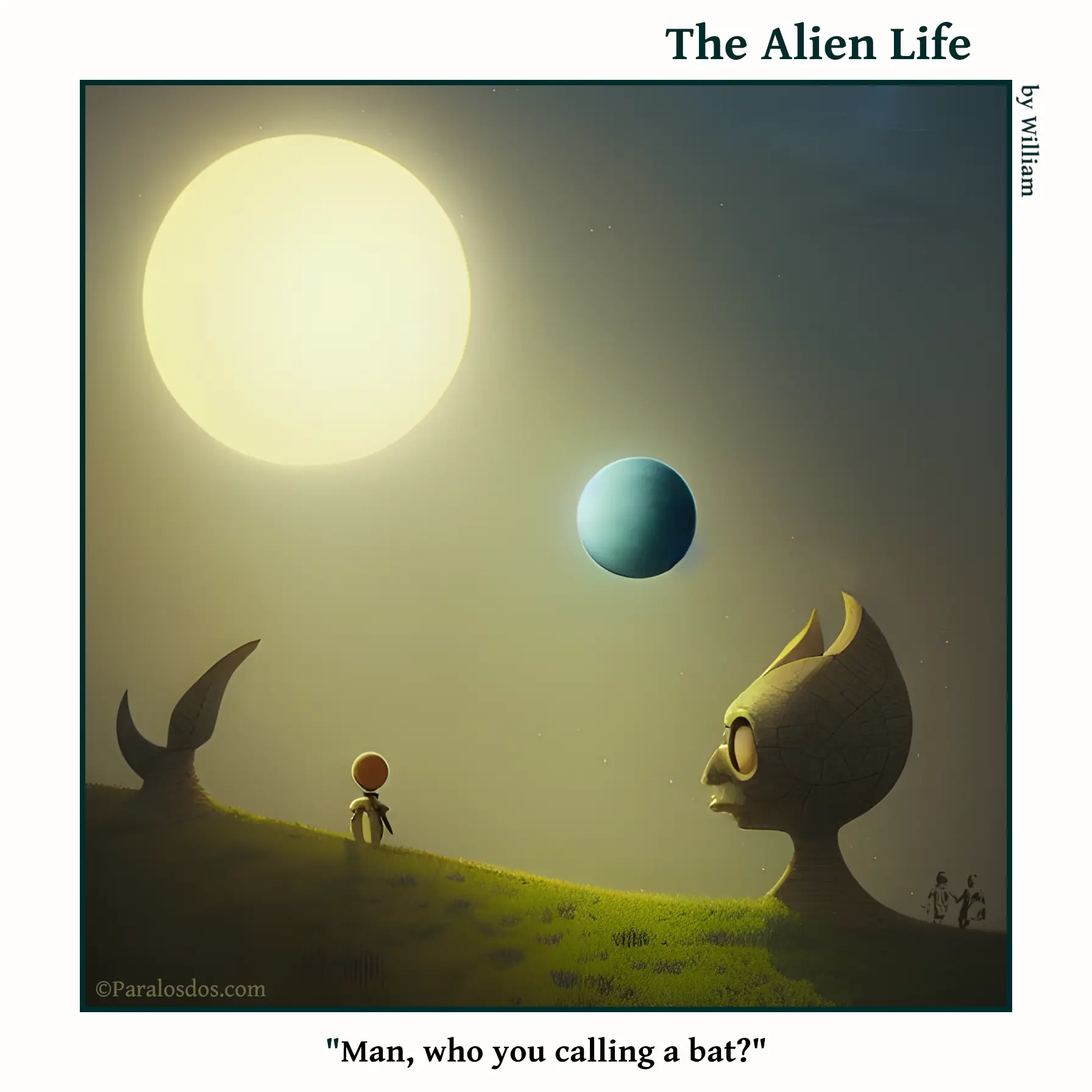The Alien Life, one panel Comic. Two moons are in the background, the shoulders and head are visible of a giant figure that looks like batman. He is looking at a small figure in front of him. The caption reads: "Man, who you calling a bat? "