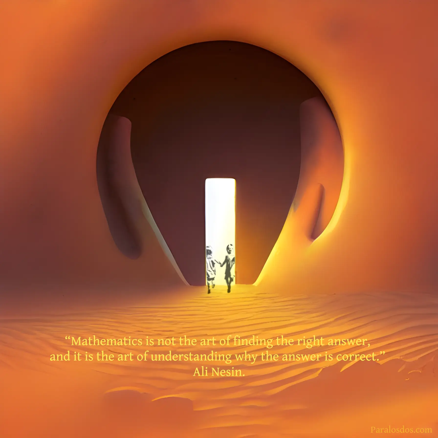 A fantastical artistic rendering of an upright rectangular portal in the desert. The quote reads: “Mathematics is not the art of finding the right answer, and it is the art of understanding why the answer is correct.” — Ali Nesin.