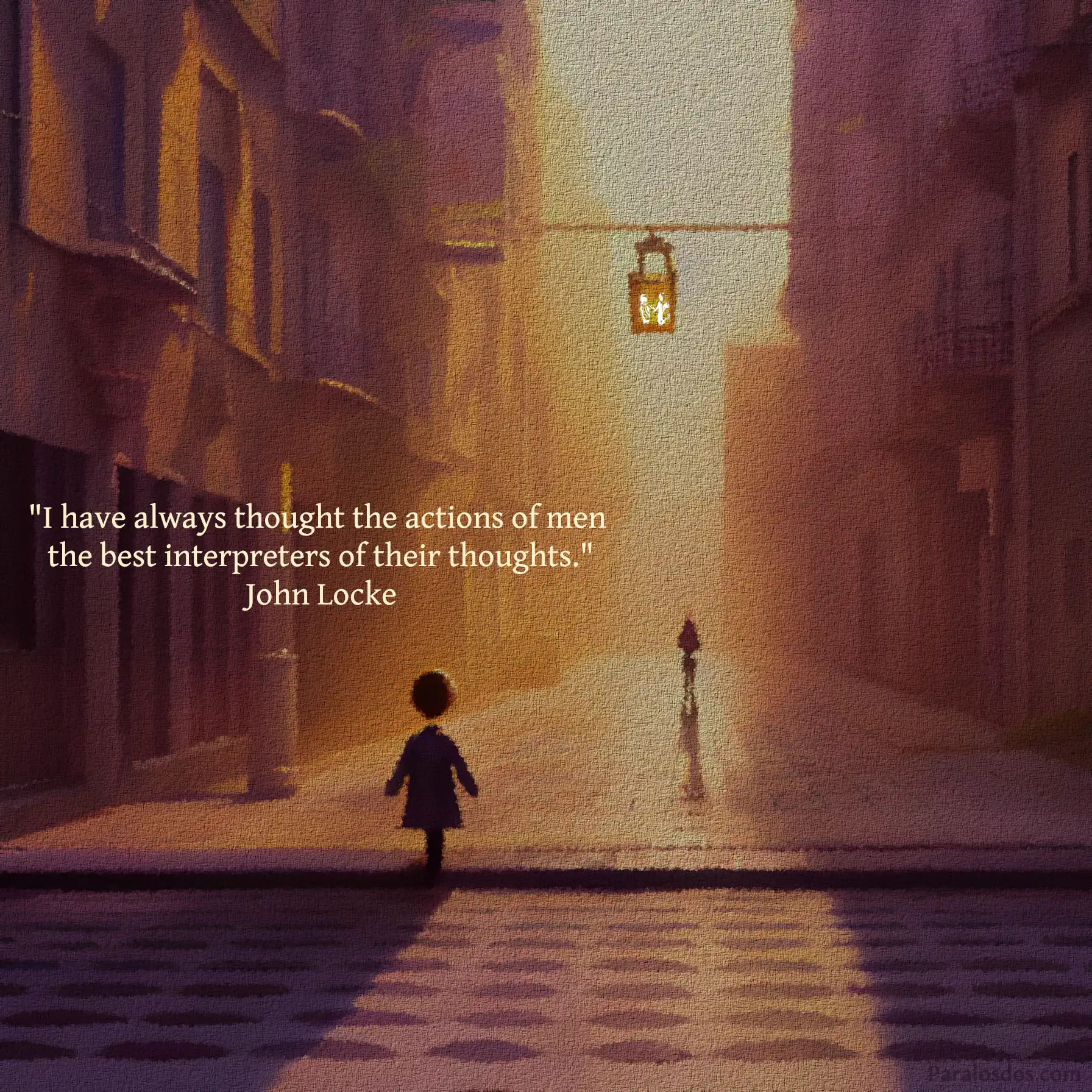 An artistic rendering of a lone figure walking down the middle of a street in a big city. The quote reads: "I have always thought the actions of men the best interpreters of their thoughts." John Locke