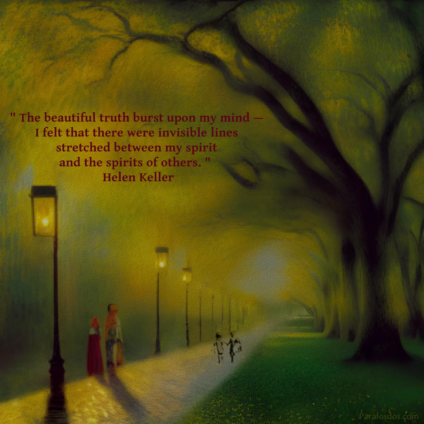 An artistic rendering of spirits walking on a lamplit and treelined path. The quote reads: " The beautiful truth burst upon my mind — I felt that there were invisible lines stretched between my spirit and the spirits of others. " Helen Keller