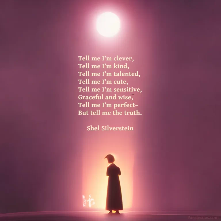 A fantastical artistic rendering of a figure facing a column of light. The quote reads: Tell me I’m clever, Tell me I’m kind, Tell me I’m talented, Tell me I’m cute, Tell me I’m sensitive, Graceful and wise, Tell me I’m perfect– But tell me the truth. -Shel Silverstein