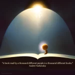An artistic rendering of a small figure standing on a large open book. The background is an arch of dim light, behind that is dark space with a sun rising over the arch. The quote reads: "A book read by a thousand different people is a thousand different books." Andrei Tarkovsky