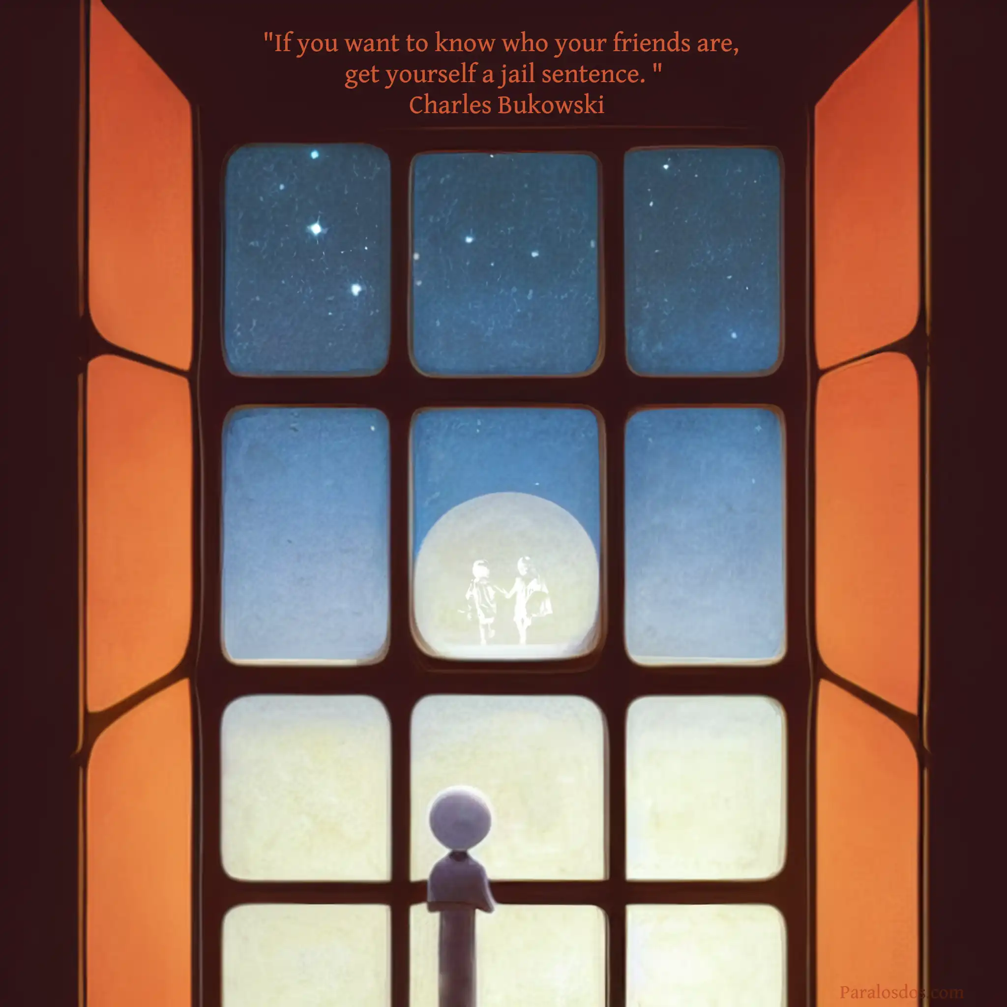 An artistic rendering of a figure behind a barred window looking out to a snowy world. The quote reads: "If you want to know who your friends are, get yourself a jail sentence. " Charles Bukowski