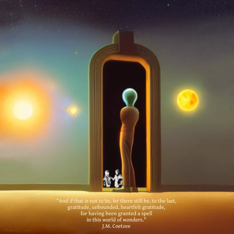 A fantastical artistic rendering of a figure standing in a doorway that looks out onto back space. Surround the doorway is the cosmos. The quote reads: "And if that is not to be, let there still be, to the last, gratitude, unbounded, heartfelt gratitude, for having been granted a spell in this world of wonders." J.M. Coetzee