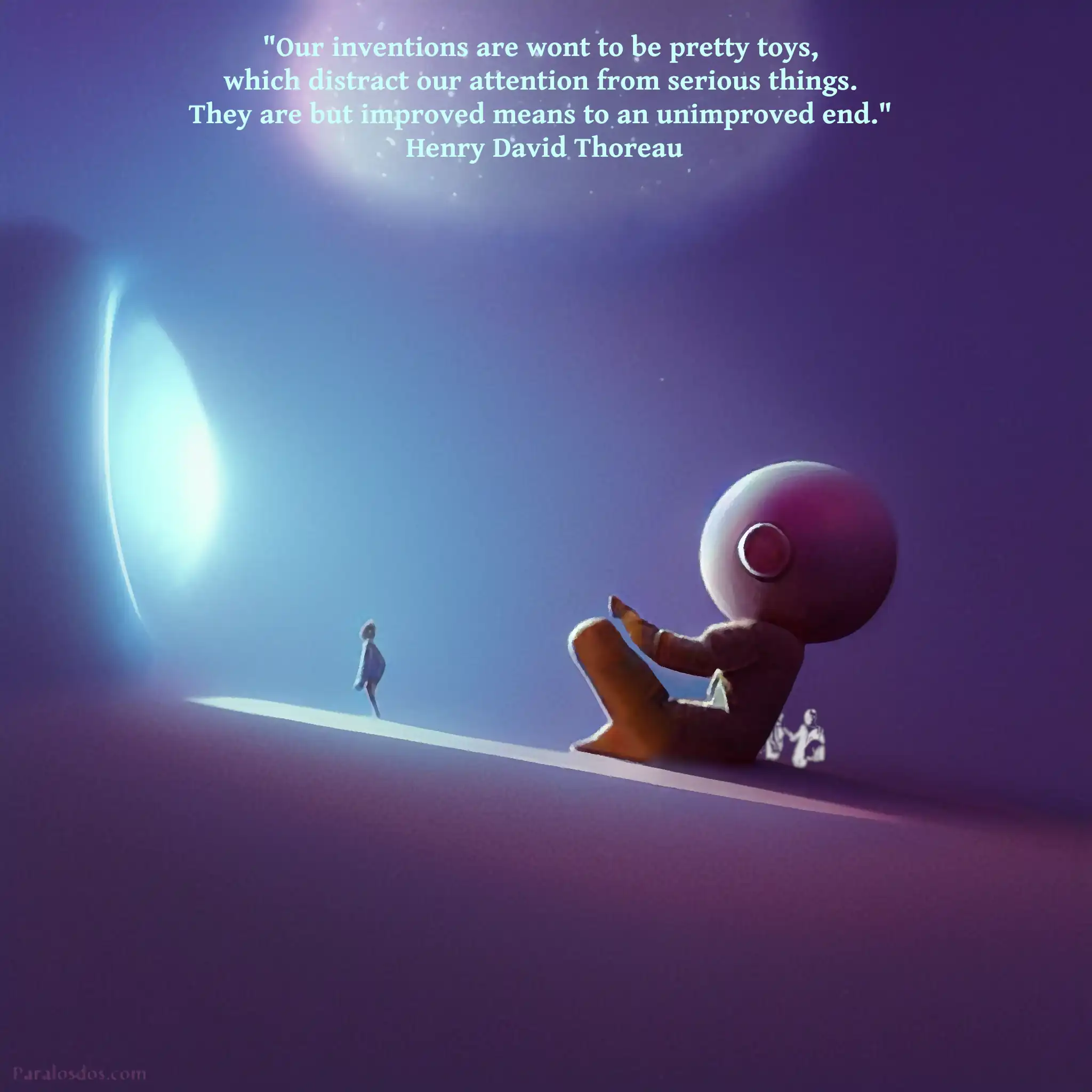 A fantastical artistic rendering of a small figure standing on a slope in front of a huge glowing screen. Behind the small figure is a giant, vaguely robot, figure sitting cross-legged. The quote reads: "Our inventions are wont to be pretty toys, which distract our attention from serious things. They are but improved means to an unimproved end." Henry David Thoreau