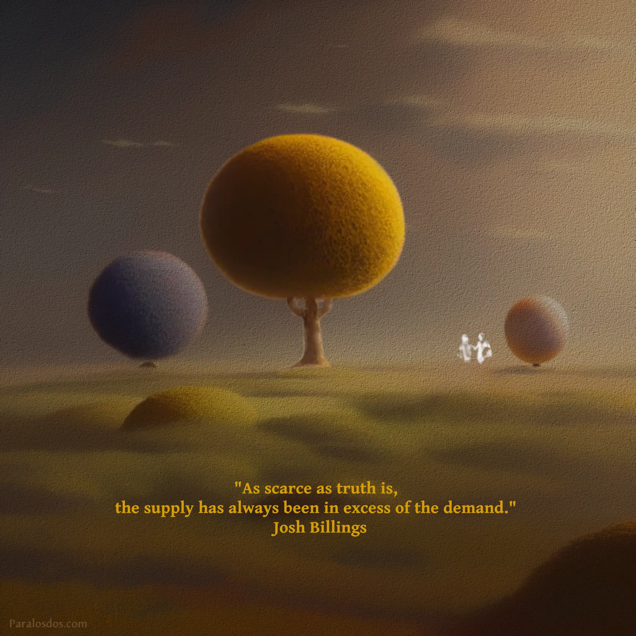 An artistic rendering of three odd looking trees on a plain with the horizon behind them. The quote reads: "As scarce as truth is, the supply has always been in excess of the demand." Josh Billings