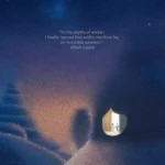 An artistic rendering of a dark winter scene. There is an opening in a snow covered mountain leading to a bright, warm passage. The quote reads: “In the depths of winter, I finally learned that within me there lay an invincible summer.” Albert Camus